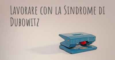 Lavorare con la Sindrome di Dubowitz