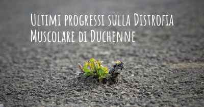 Ultimi progressi sulla Distrofia Muscolare di Duchenne