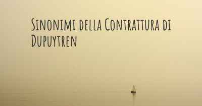 Sinonimi della Contrattura di Dupuytren