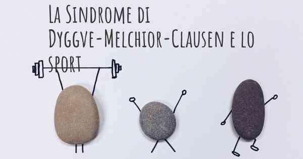 La Sindrome di Dyggve-Melchior-Clausen e lo sport