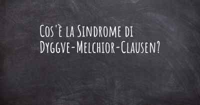 Cos'è la Sindrome di Dyggve-Melchior-Clausen?