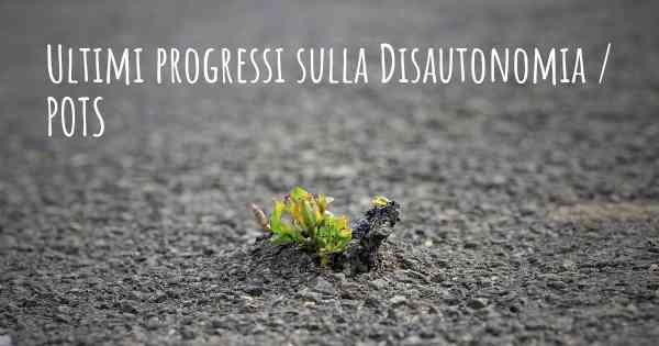 Ultimi progressi sulla Disautonomia / POTS