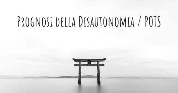 Prognosi della Disautonomia / POTS