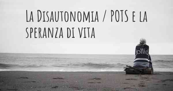 La Disautonomia / POTS e la speranza di vita