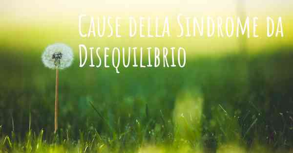 Cause della Sindrome da Disequilibrio