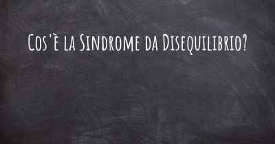 Cos'è la Sindrome da Disequilibrio?