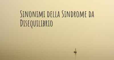 Sinonimi della Sindrome da Disequilibrio