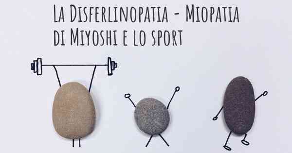 La Disferlinopatia - Miopatia di Miyoshi e lo sport