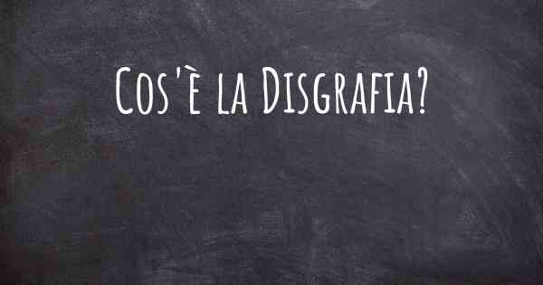 Cos'è la Disgrafia?