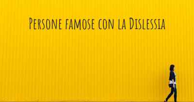 Persone famose con la Dislessia