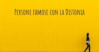 Persone famose con la Distonia