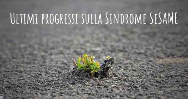 Ultimi progressi sulla Sindrome SeSAME