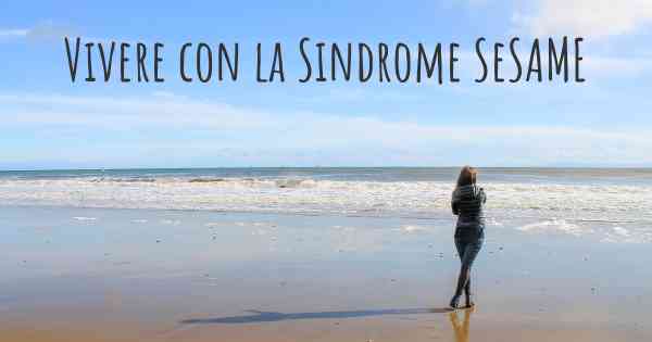 Vivere con la Sindrome SeSAME