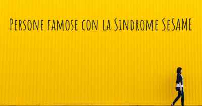 Persone famose con la Sindrome SeSAME