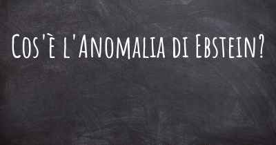 Cos'è l'Anomalia di Ebstein?