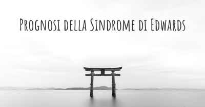 Prognosi della Sindrome di Edwards