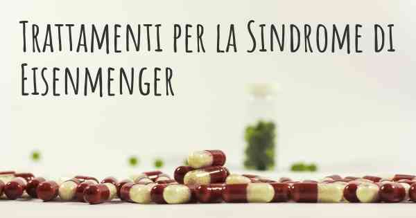 Trattamenti per la Sindrome di Eisenmenger