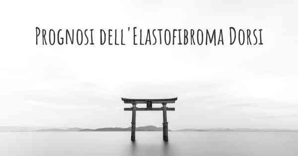Prognosi dell'Elastofibroma Dorsi