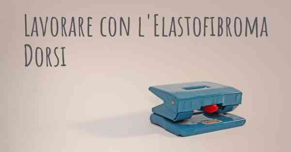 Lavorare con l'Elastofibroma Dorsi