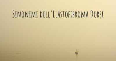 Sinonimi dell'Elastofibroma Dorsi