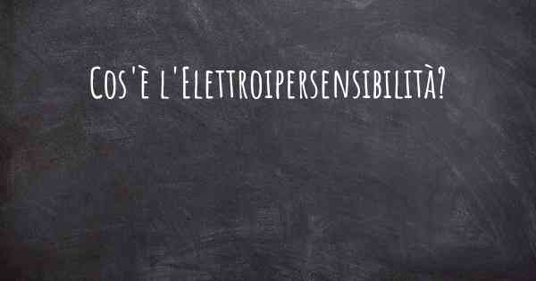Cos'è l'Elettroipersensibilità?