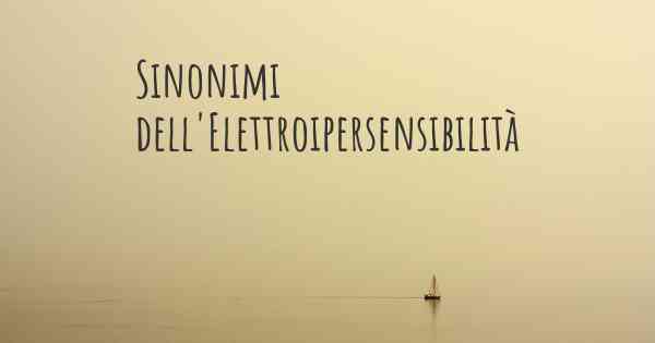 Sinonimi dell'Elettroipersensibilità