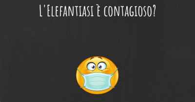 L'Elefantiasi è contagioso?