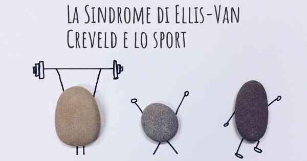 La Sindrome di Ellis-Van Creveld e lo sport
