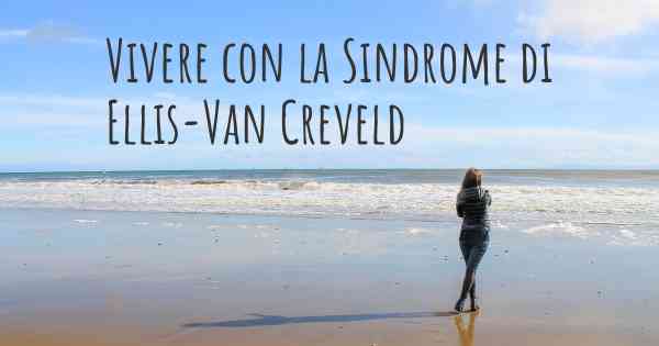 Vivere con la Sindrome di Ellis-Van Creveld