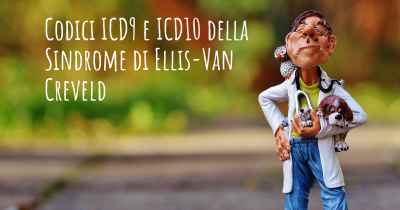 Codici ICD9 e ICD10 della Sindrome di Ellis-Van Creveld