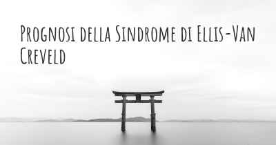 Prognosi della Sindrome di Ellis-Van Creveld