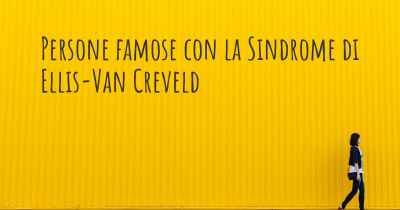 Persone famose con la Sindrome di Ellis-Van Creveld