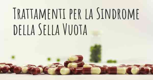 Trattamenti per la Sindrome della Sella Vuota