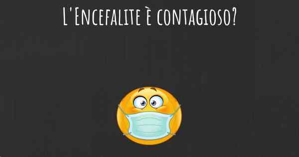 L'Encefalite è contagioso?