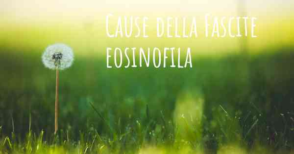 Cause della Fascite eosinofila