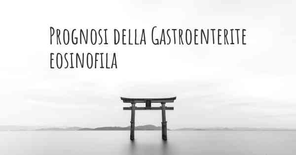 Prognosi della Gastroenterite eosinofila