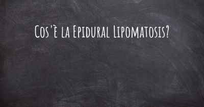 Cos'è la Epidural Lipomatosis?