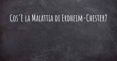 Cos'è la Malattia di Erdheim-Chester?