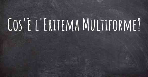 Cos'è l'Eritema Multiforme?