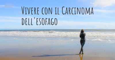 Vivere con il Carcinoma dell'esofago