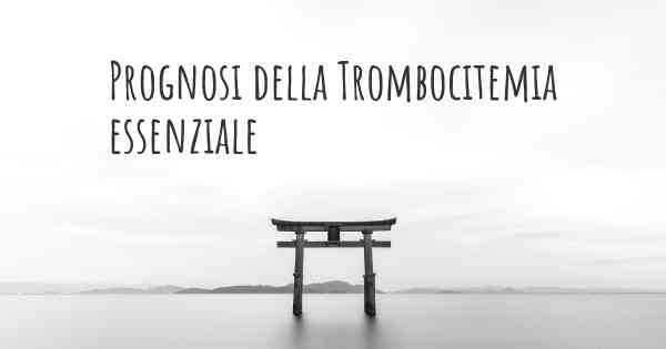 Prognosi della Trombocitemia essenziale