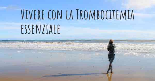 Vivere con la Trombocitemia essenziale