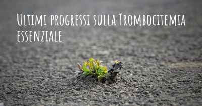 Ultimi progressi sulla Trombocitemia essenziale