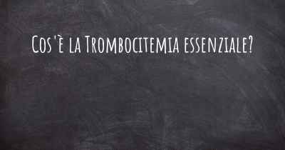 Cos'è la Trombocitemia essenziale?