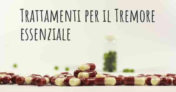 Trattamenti per il Tremore essenziale