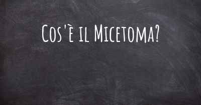 Cos'è il Micetoma?