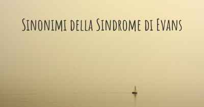 Sinonimi della Sindrome di Evans