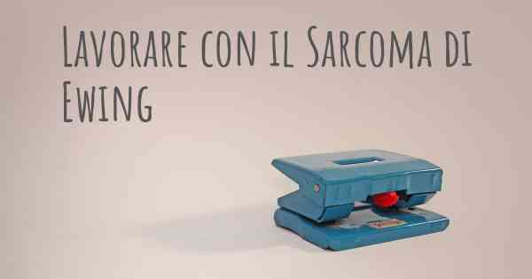 Lavorare con il Sarcoma di Ewing