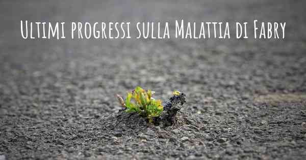 Ultimi progressi sulla Malattia di Fabry