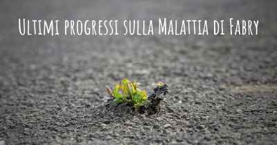 Ultimi progressi sulla Malattia di Fabry